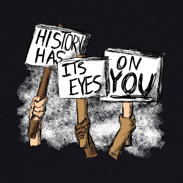 Protest - History Has Eyes on You by MrPandaDesigns